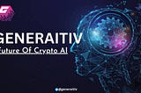 All About Generaitiv-Future Of Crypto AI