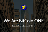 The BitCoin ONE Development — Decentralized & Community Driven Project
