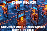 Securing DeFi & Web3Gaming Users through Software Supply Chain Defense in 2024!