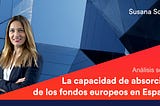 ¿Cuál es la capacidad de absorción de fondos europeos en España?