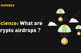 SuperEx丨Explained: What are crypto airdrops and how to collect SuperEx airdrops?