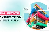 Top 10+ Real Estate Tokenization Companies in India for 2024