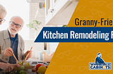 Granny-Friendly Kitchen Remodeling Plan