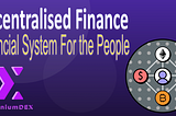Decentralised Finance (DeFi) — Financial System For the People 分散式金融-属于人民的金融系统
