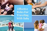 Effective Rulеѕ For Traveling With Baby