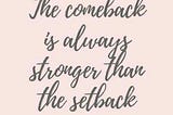 Is the comeback really stronger than the setback?