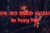 The Red Blood Sucker ‘AN DEARG DUE’ — an ancient Irish Vampire legend!