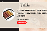 Eyelash Extensions: How Long They Last, How Much They Cost, and More