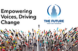 Empowering Voices, Driving Change: The Future — Today & Tomorrow Official Launch and Endorsements