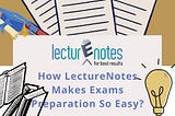 LectureNotes Makes Exams Preparation So Easy