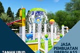 JASA PEMBUATAN FIBERGLASS ORNAMEN WATERPARK TERLENGKAP, TERMURAH DAN BERKUALITAS PONTIANAK |…