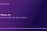 Integrating PhonePe SDK to React Native [Android]