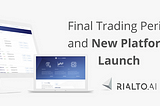 Final Trading Period and New Platform Launch