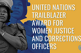 United Nations Trailblazer Award for Women Justice and Corrections Officers