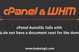 cPanel AutoSSL fails with “You do not have a document root for the domain”