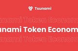 The Tsunami Token Economy Explained