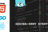 Server-Sent Events with Go and React