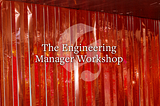 The Engineering Manager Workshop