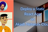 Deploy a Static React App on Akash Network Cloud