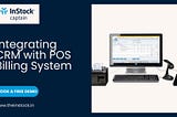 A Guide to Integrating CRM with Your POS Billing System