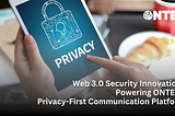 Web 3.0 Security Innovations Powering ONTEL’s Privacy-First Communication Platform