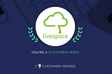 Livespace — Customer Hero of Our Choice #4