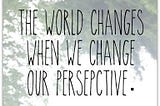 Why having the right perspective can change your 2018…and the rest of your life