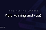 The Matrix behind Alpha3 Capital; yield farming and Farming as a Service (FaaS)