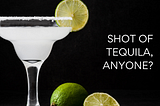Shot of tequila anyone? To give up alcohol, or not to give up alcohol