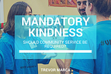 Mandatory Kindness: Should Community Service Be Required?
