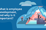 Why is Employee Development important in Talent Management?