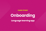 Case study: The onboarding of a language learning app