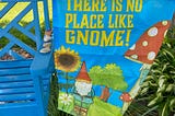 There’s No Place Like Gnome