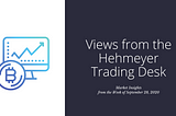 Views from the Hehmeyer Trading Desk — Week of September 28, 2020