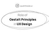 Role of Gestalt Principles in UX/UI Design