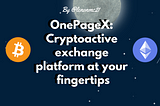 OnePageX: Cryptoactive exchange platform at your fingertips
