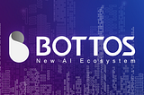 BOTTOS AI: Public chain for AI|AGI|Robotics|IoT|VR/AR