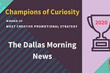 Champions of Curiosity Awards 2020: Most Creative Promotional Strategy