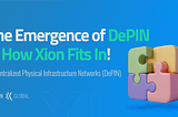 The Emergence of Decentralized Physical Infrastructure Networks (DePIN) and How Xion Global Fits…
