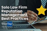 Small, Medium, & Solo Law Firm Reputation Management Best Practices