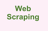 Mastering The Art of Web Scraping Has The Potential To Make Us a Millionaire?? Let’s Investigate!!