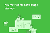 Metrics 101: What VCs look at while evaluating startups