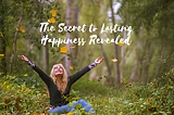 The Secret to Lasting Happiness