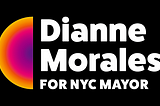 Dianne Morales’ campaign logo, which says Dianne Morales for NYC Mayor in white next to a vertical semicircle with a gradient that fades from purple in the center to pink, then orange, then yellow. The logo is on a black background.