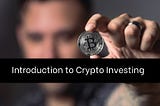 Introduction to Crypto Investing