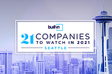 2021 Seattle Companies to Watch