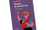 "Mamãe Desobediente: um olhar feminista sobre a maternidade"