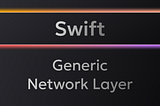 Building a Generic Network Layer for iOS Apps