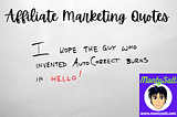 Affiliate Marketing Quotes to brighten your day!