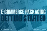 E-Commerce Packaging: Getting Started With A New Design